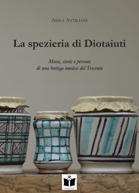 LA SPEZIERIA DI DIOTAIUTI. MERCI, STORIE E PERSONE DI UNA BOTTEGA IMOLESE DEL TRECENTO